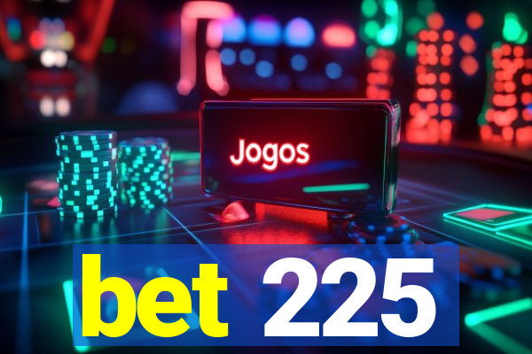 bet 225